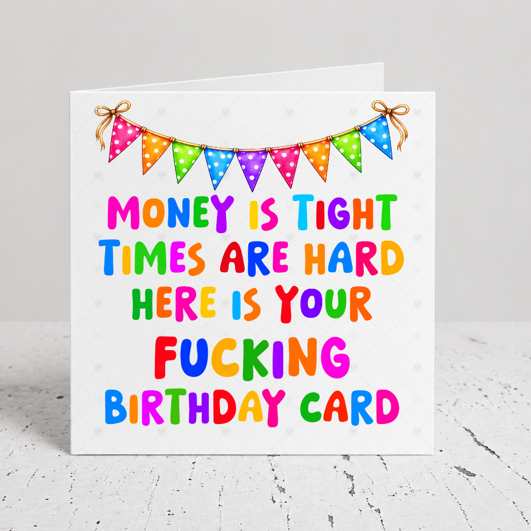 Funny Rude Birthday Card – Money Is Tight, Times Are Hard